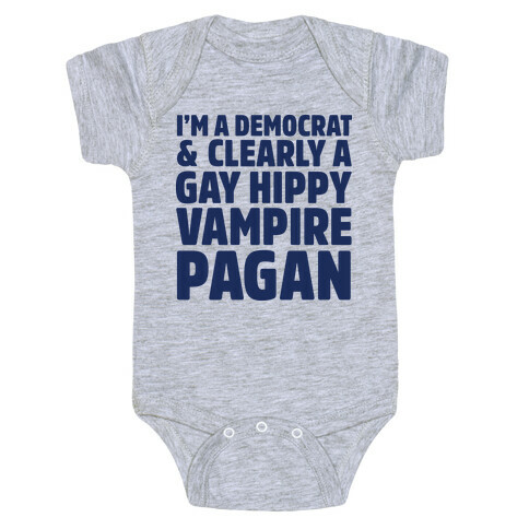 I'm a Democrat & Clearly a Gay Hippy Vampire Pagan Baby One-Piece