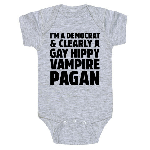 I'm a Democrat & Clearly a Gay Hippy Vampire Pagan Baby One-Piece