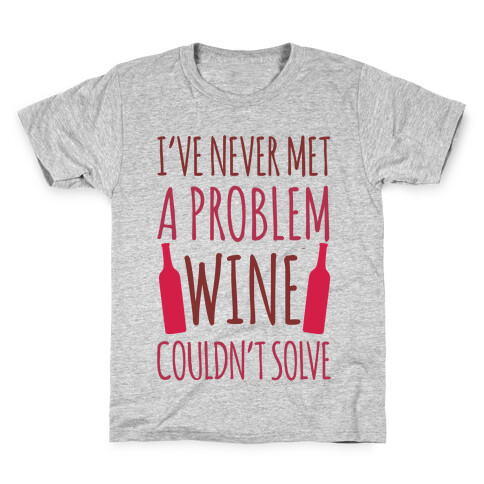 I've Never Met A Problem Wine Couldn't Solve Kids T-Shirt