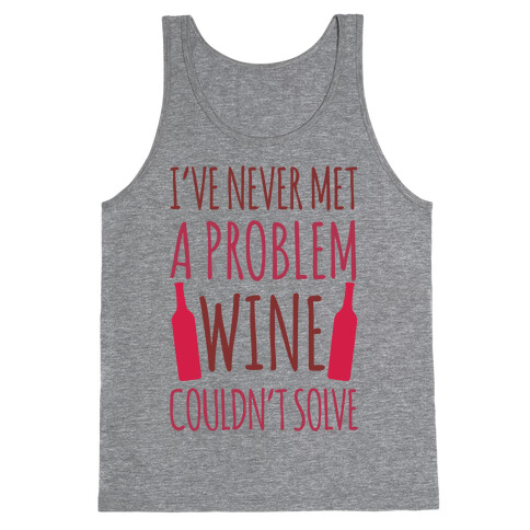 I've Never Met A Problem Wine Couldn't Solve Tank Top