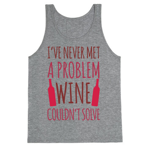 I've Never Met A Problem Wine Couldn't Solve Tank Top