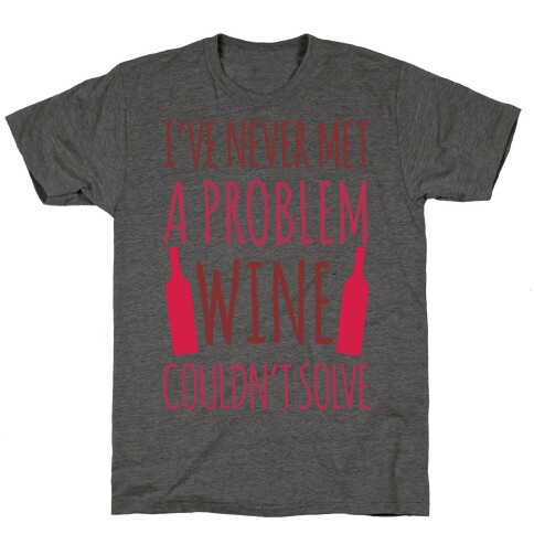 I've Never Met A Problem Wine Couldn't Solve T-Shirt