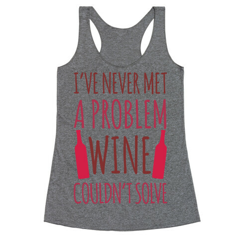 I've Never Met A Problem Wine Couldn't Solve Racerback Tank Top