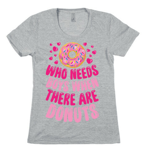 Who Needs Boys When There Are Donuts Womens T-Shirt
