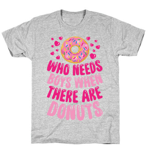 Who Needs Boys When There Are Donuts T-Shirt