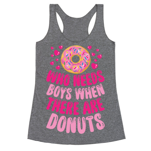 Who Needs Boys When There Are Donuts Racerback Tank Top