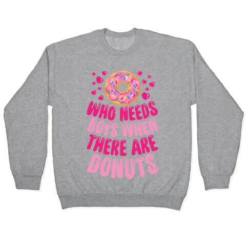 Who Needs Boys When There Are Donuts Pullover