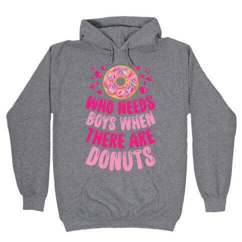 Who Needs Boys When There Are Donuts Hooded Sweatshirt