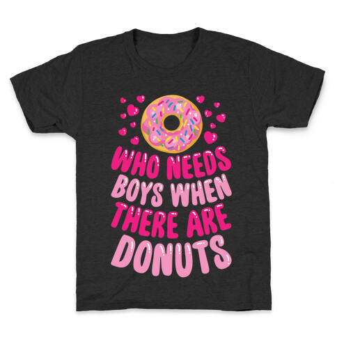Who Needs Boys When There Are Donuts Kids T-Shirt