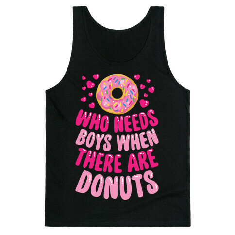 Who Needs Boys When There Are Donuts Tank Top