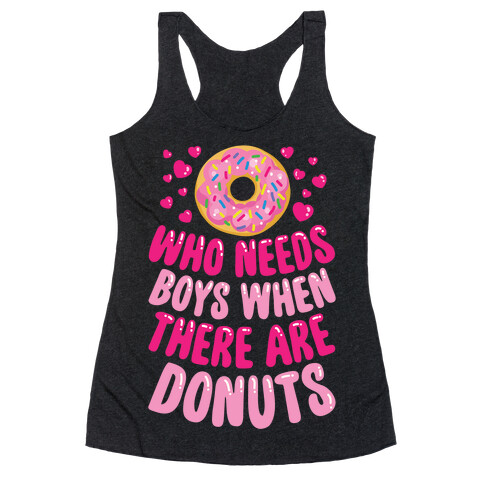 Who Needs Boys When There Are Donuts Racerback Tank Top