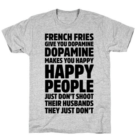 French Fries Give You Dopamine, Dopamine Makes You Happy T-Shirt