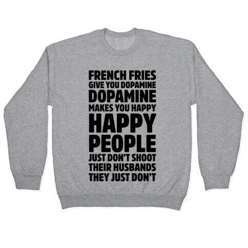 French Fries Give You Dopamine, Dopamine Makes You Happy Pullover