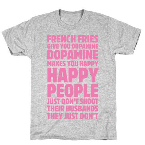 French Fries Give You Dopamine, Dopamine Makes You Happy T-Shirt