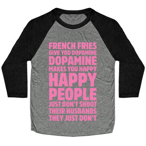 French Fries Give You Dopamine, Dopamine Makes You Happy Baseball Tee