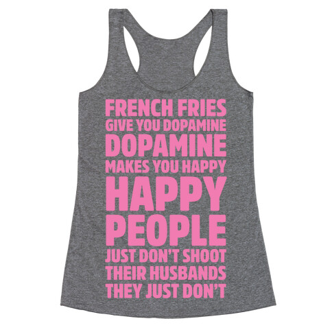 French Fries Give You Dopamine, Dopamine Makes You Happy Racerback Tank Top
