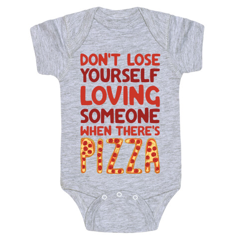 Don't Lose Yourself Loving Someone When There's Pizza Baby One-Piece
