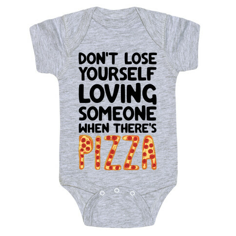 Don't Lose Yourself Loving Someone When There's Pizza Baby One-Piece