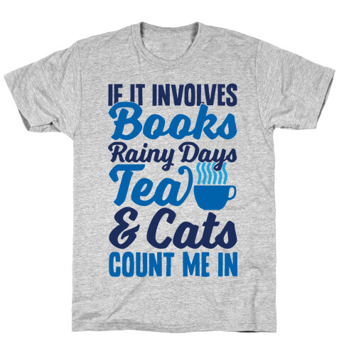 If It Involves Books, Rainy Days, Tea, And Cats, Count Me In T-Shirt