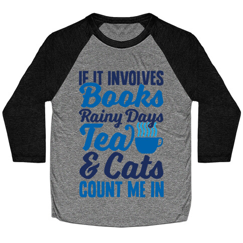 If It Involves Books, Rainy Days, Tea, And Cats, Count Me In Baseball Tee