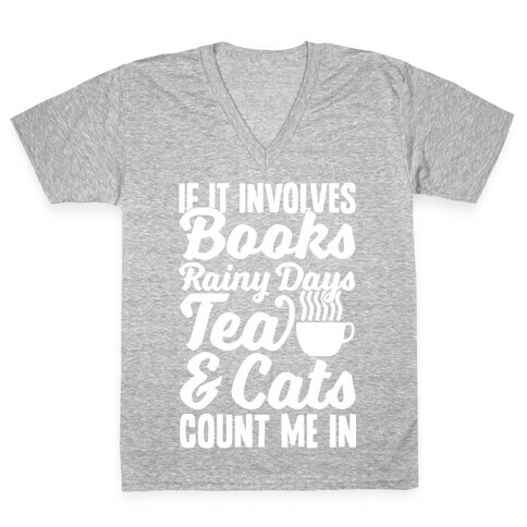 If It Involves Books, Rainy Days, Tea, And Cats, Count Me In V-Neck Tee Shirt