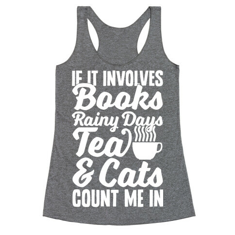 If It Involves Books, Rainy Days, Tea, And Cats, Count Me In Racerback Tank Top