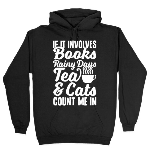 If It Involves Books, Rainy Days, Tea, And Cats, Count Me In Hooded Sweatshirt