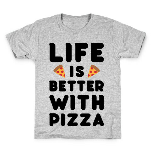Life Is Better With Pizza Kids T-Shirt