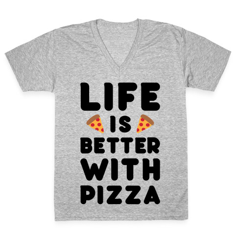 Life Is Better With Pizza V-Neck Tee Shirt