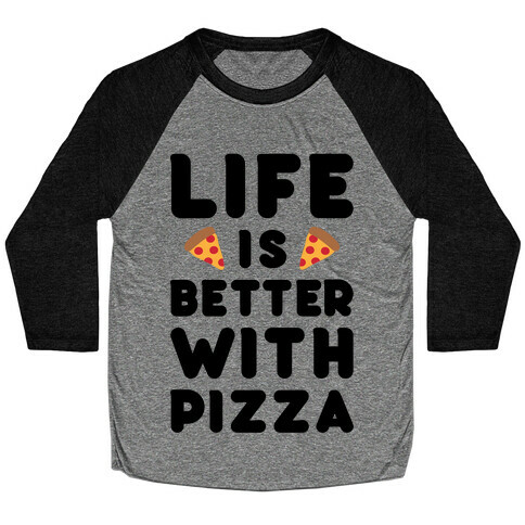 Life Is Better With Pizza Baseball Tee