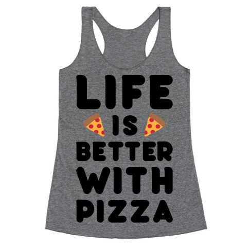 Life Is Better With Pizza Racerback Tank Top