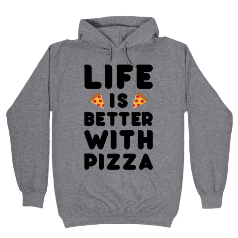 Life Is Better With Pizza Hooded Sweatshirt