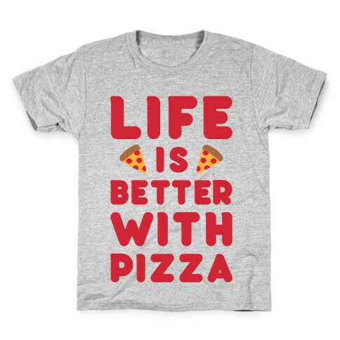 Life Is Better With Pizza Kids T-Shirt