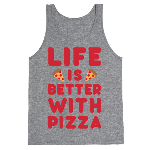 Life Is Better With Pizza Tank Top