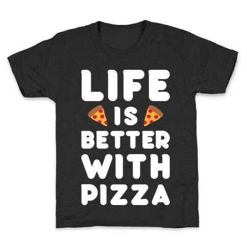 Life Is Better With Pizza Kids T-Shirt