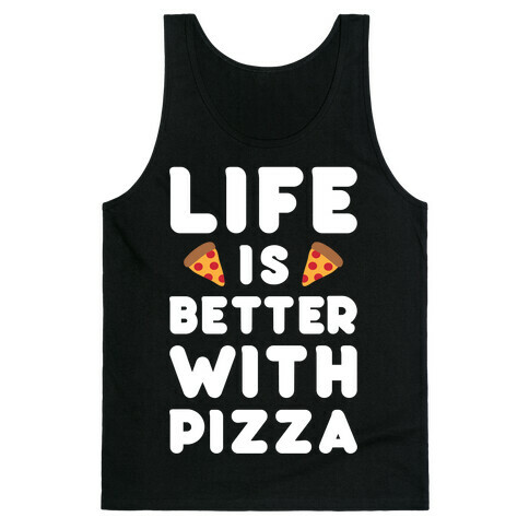 Life Is Better With Pizza Tank Top