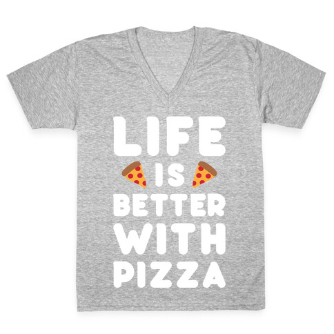 Life Is Better With Pizza V-Neck Tee Shirt