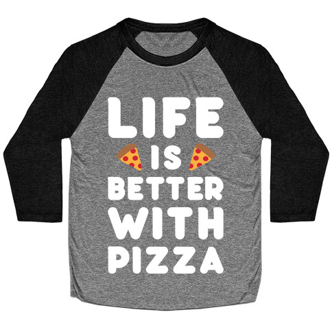 Life Is Better With Pizza Baseball Tee