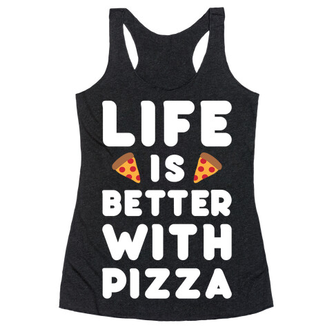 Life Is Better With Pizza Racerback Tank Top