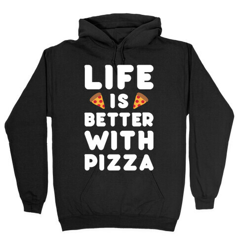 Life Is Better With Pizza Hooded Sweatshirt