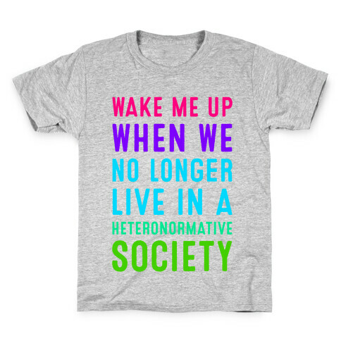 Wake Me up When We No Longer Live in a Heteronormative Society Kids T-Shirt