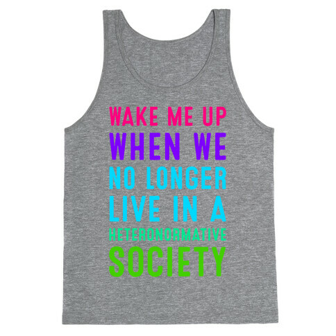 Wake Me up When We No Longer Live in a Heteronormative Society Tank Top