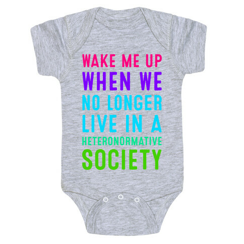 Wake Me up When We No Longer Live in a Heteronormative Society Baby One-Piece