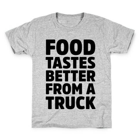 Food TasteS Better From A Truck Kids T-Shirt