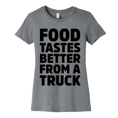 Food TasteS Better From A Truck Womens T-Shirt