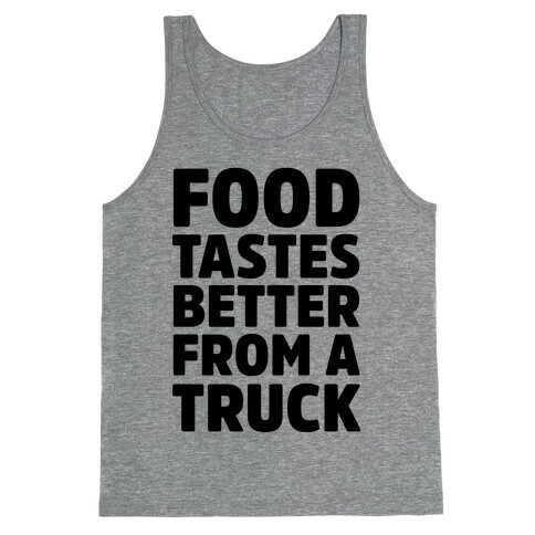 Food TasteS Better From A Truck Tank Top