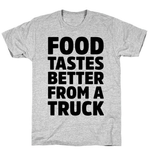 Food TasteS Better From A Truck T-Shirt