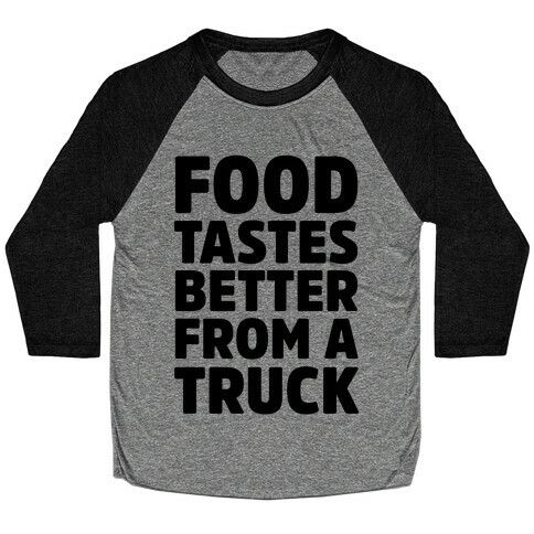 Food TasteS Better From A Truck Baseball Tee