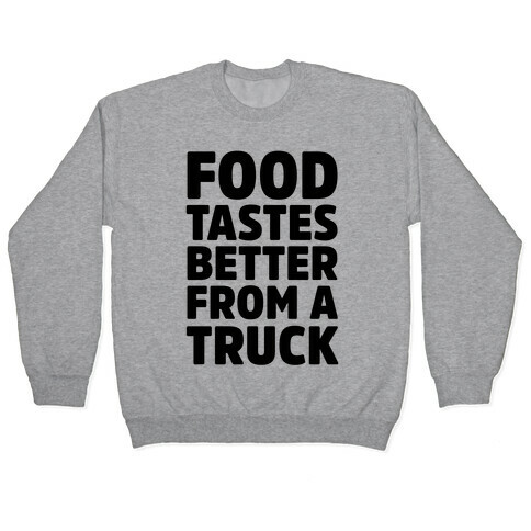 Food TasteS Better From A Truck Pullover