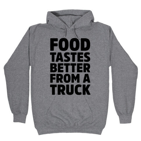 Food TasteS Better From A Truck Hooded Sweatshirt